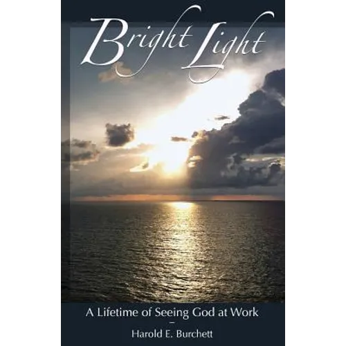 Bright Light: A Lifetime of Seeing God at Work