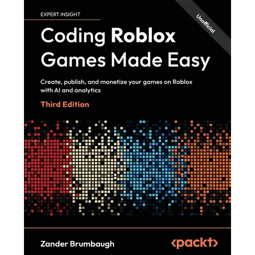 Coding Roblox Games Made Easy - Third Edition: Create, publish, and monetize your games on Roblox with AI and analytics