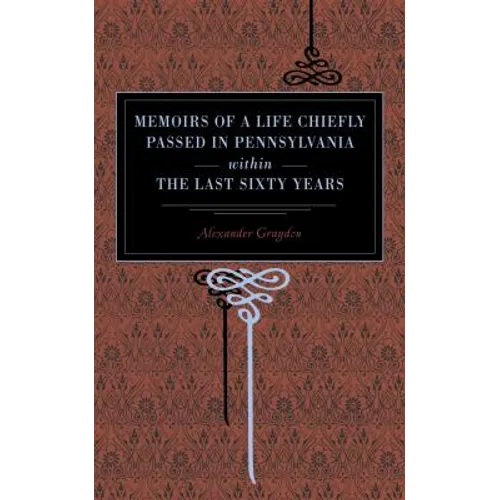 Memoirs of a Life Chiefly Passed in Pennsylvania Within the Last Sixty Years