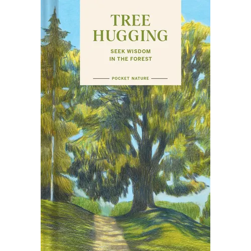 Pocket Nature: Tree Hugging: Seek Wisdom in the Forest