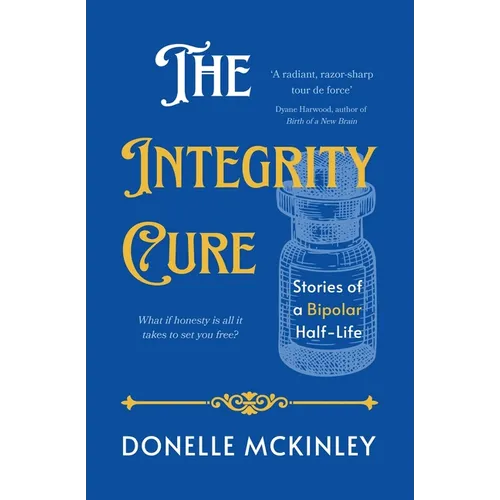 The Integrity Cure: Stories of a Bipolar Half-Life