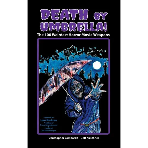 Death by Umbrella! The 100 Weirdest Horror Movie Weapons (hardback)