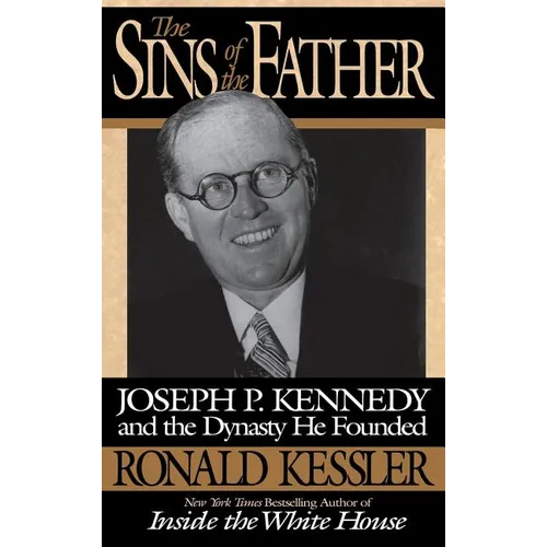 The Sins of the Father: Joseph P. Kennedy and the Dynasty He Founded
