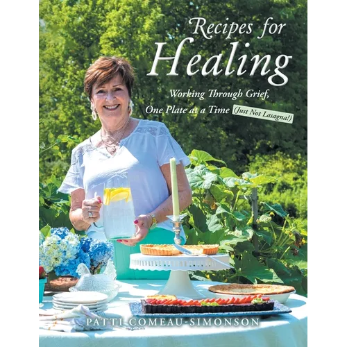 Recipes for Healing: Working Through Grief, One Plate at a Time (Just Not Lasagna!)