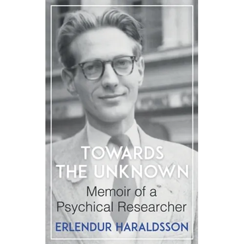 Towards the Unknown: Memoir of a Psychical Researcher