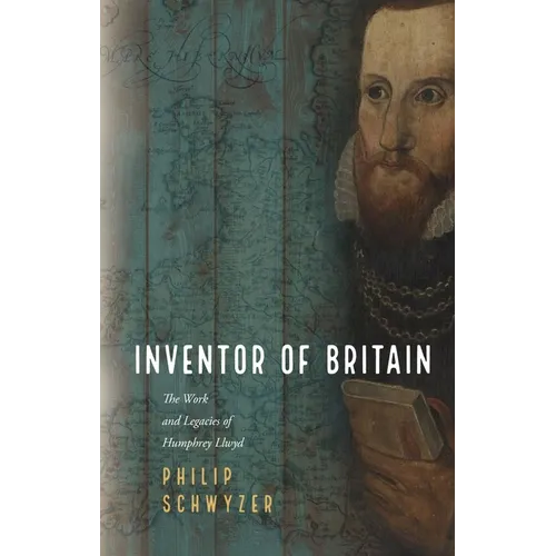 Inventor of Britain: The Work and Legacies of Humphrey Llwyd