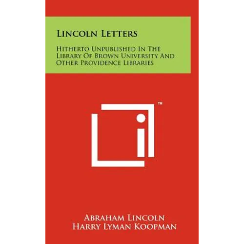 Lincoln Letters: Hitherto Unpublished In The Library Of Brown University And Other Providence Libraries