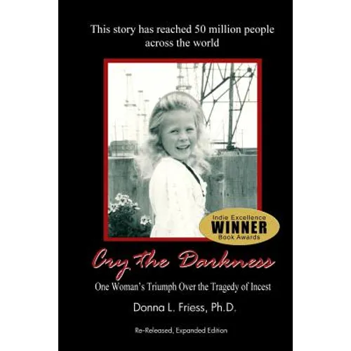 Cry the Darkness: One Woman's Triumph Over The Tragedy of Incest