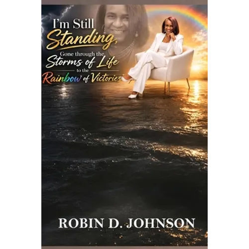 I'm Still Standing: Gone Through the Storms of Life to the Rainbow of Victories