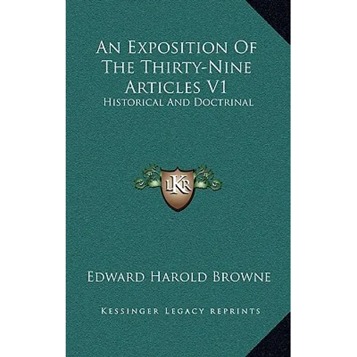An Exposition Of The Thirty-Nine Articles V1: Historical And Doctrinal