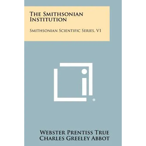 The Smithsonian Institution: Smithsonian Scientific Series, V1
