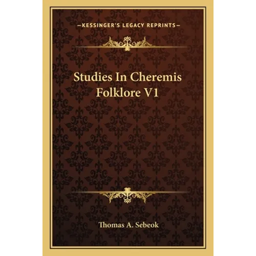 Studies In Cheremis Folklore V1