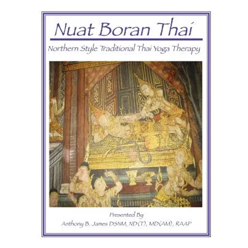 Nuat Boran Thai: Northern Style Traditional Thai Yoga Therapy