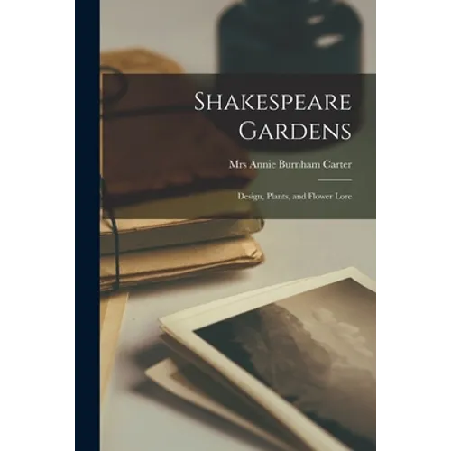 Shakespeare Gardens; Design, Plants, and Flower Lore