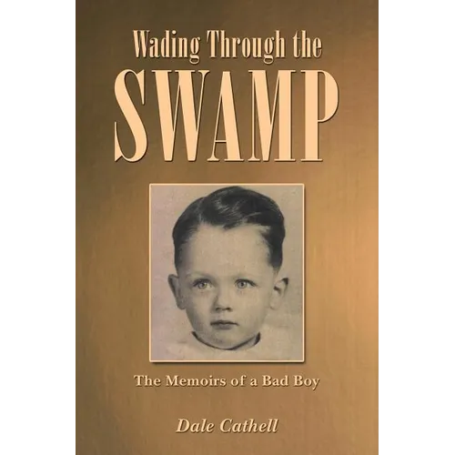 Wading Through the Swamp: The Memoirs of a Bad Boy