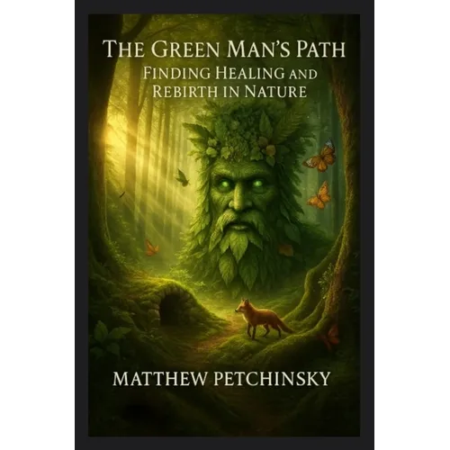 The Green Man's Path: Finding Healing and Rebirth in Nature