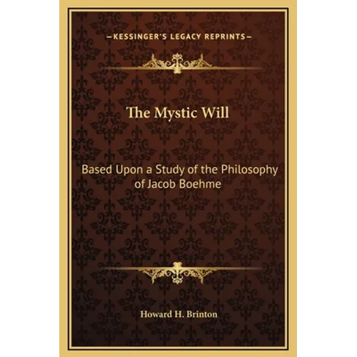 The Mystic Will: Based Upon a Study of the Philosophy of Jacob Boehme