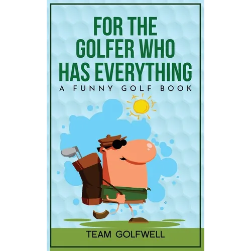 For the Golfer Who Has Everything: A Funny Golf Book