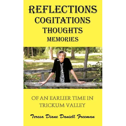 Reflections Cogitations Thoughts Memories: Of an Earlier Time in Trickum Valley - Paperback