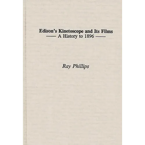 Edison's Kinetoscope and Its Films: A History to 1896 - Hardcover