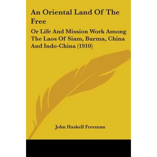 An Oriental Land Of The Free: Or Life And Mission Work Among The Laos Of Siam, Burma, China And Indo-China (1910)