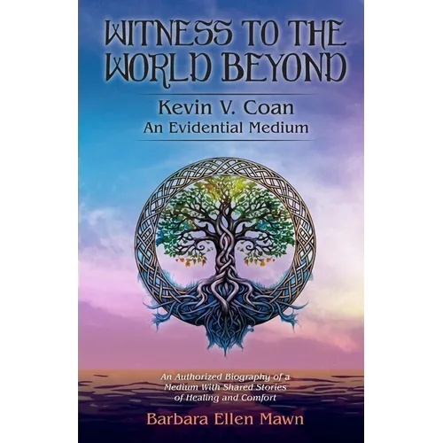 Witness to the World Beyond Kevin V. Coan An Evidential Medium