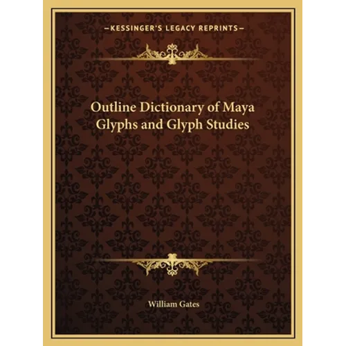 Outline Dictionary of Maya Glyphs and Glyph Studies