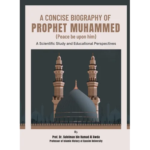 A Concise Biography of Prophet Muhammed (Peace be upon him): A Scientific Study and Educational Perspectives