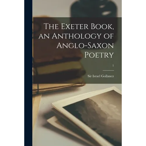 The Exeter Book, an Anthology of Anglo-saxon Poetry; 1