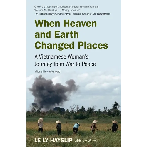 When Heaven and Earth Changed Places: A Vietnamese Woman's Journey from War to Peace