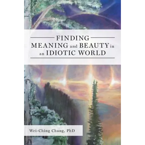 Finding Meaning and Beauty in an Idiotic World