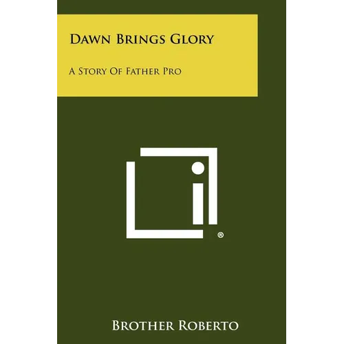 Dawn Brings Glory: A Story of Father Pro