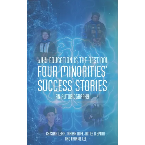 Why Education is the Best ROI: Four Minorities' Success Stories An Autobiography