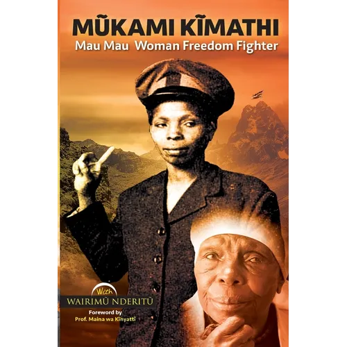 Mũkami Kĩmathi: Mau Mau Woman Freedom Fighter