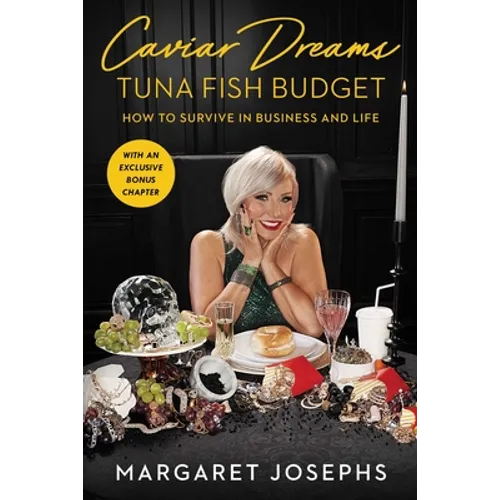 Caviar Dreams, Tuna Fish Budget: How to Survive in Business and Life