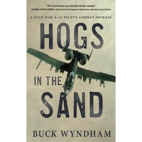 Hogs in the Sand: A Gulf War A-10 Pilot's Combat Journal