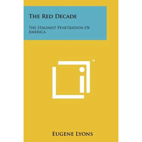 The Red Decade: The Stalinist Penetration Of America
