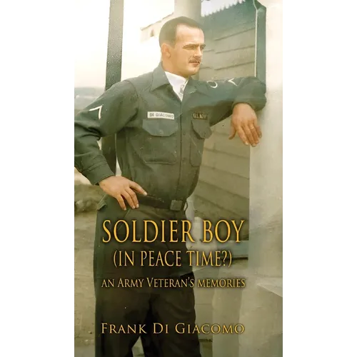 Soldier Boy (In Peace Time?): An Army Veteran's Memories