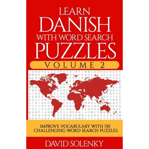 Learn Danish with Word Search Puzzles Volume 2: Learn Danish Language Vocabulary with 130 Challenging Bilingual Word Find Puzzles for All Ages