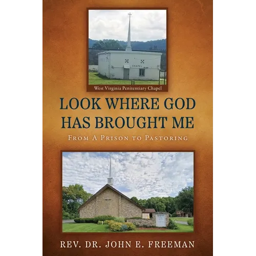 Look Where God Has Brought Me: From A Prison to Pastoring
