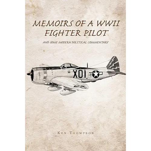 Memoirs of a WWII Fighter Pilot and Some Modern Political Commentary