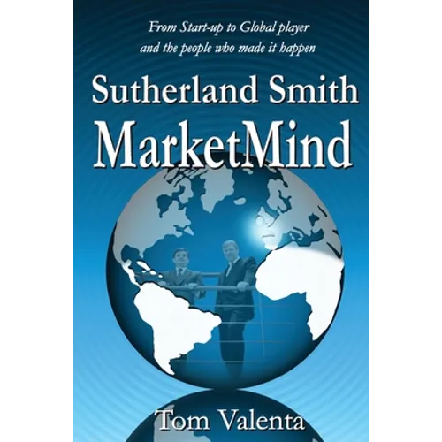 Sutherland Smith MarketMind: From Start-up to Global player and the people who made it happen.