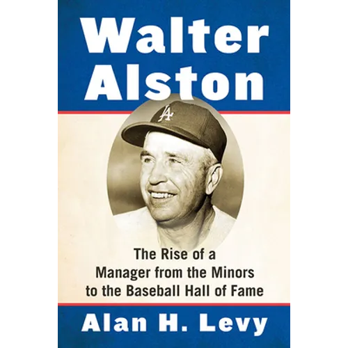 Walter Alston: The Rise of a Manager from the Minors to the Baseball Hall of Fame - Paperback