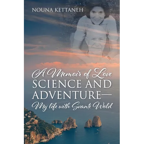 A Memoir of Love Science and Adventure- My life with Svante Wold