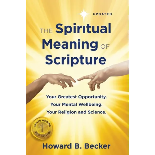 The Spiritual Meaning of Scripture: Your Greatest Opportunity. Your Mental Wellbeing. Your Religion and Science.