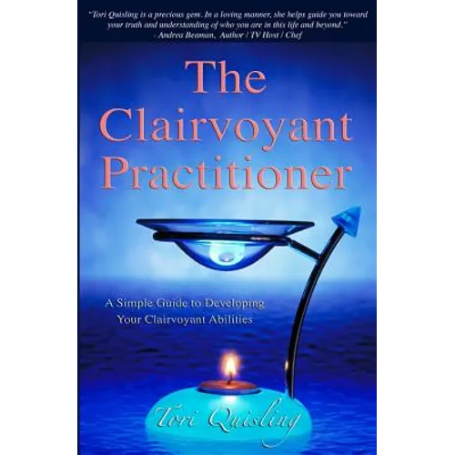 The Clairvoyant Practitioner: A Simple Guide to Developing Your Clairvoyant Abilities