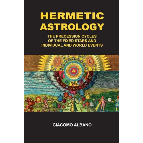 Hermetic Astrology The precession cycles of the Fixed Stars and individual and world events