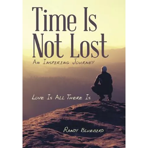 Time Is Not Lost: Love Is All There Is