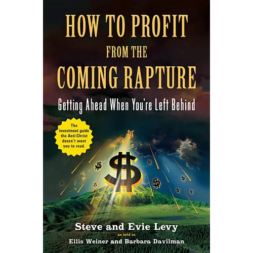 How to Profit from the Coming Rapture: Getting Ahead When You're Left Behind - Paperback