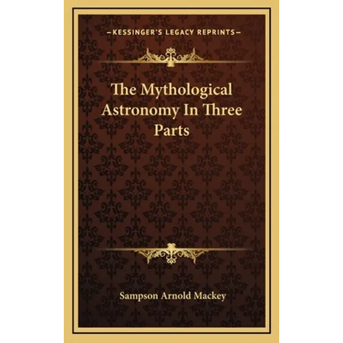The Mythological Astronomy In Three Parts - Hardcover